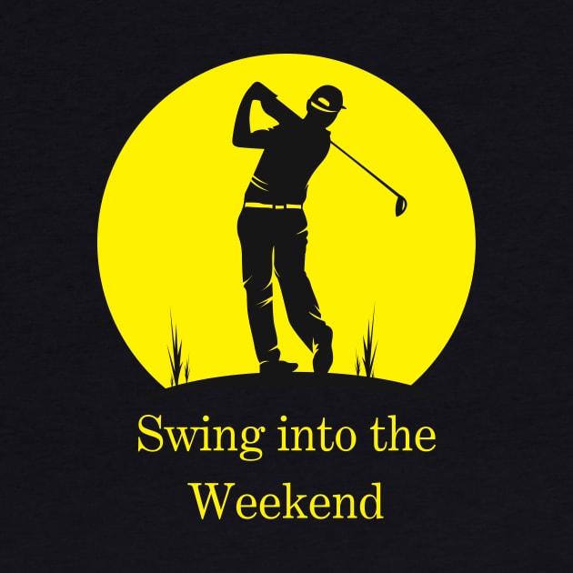 Golf - Swing into the Weekend by Sanu Designs